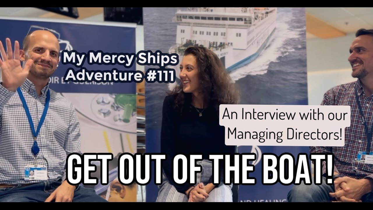 My Mercy Ships Adventure #111 -- Get out of the Boat: An Interview with our Managing Directors