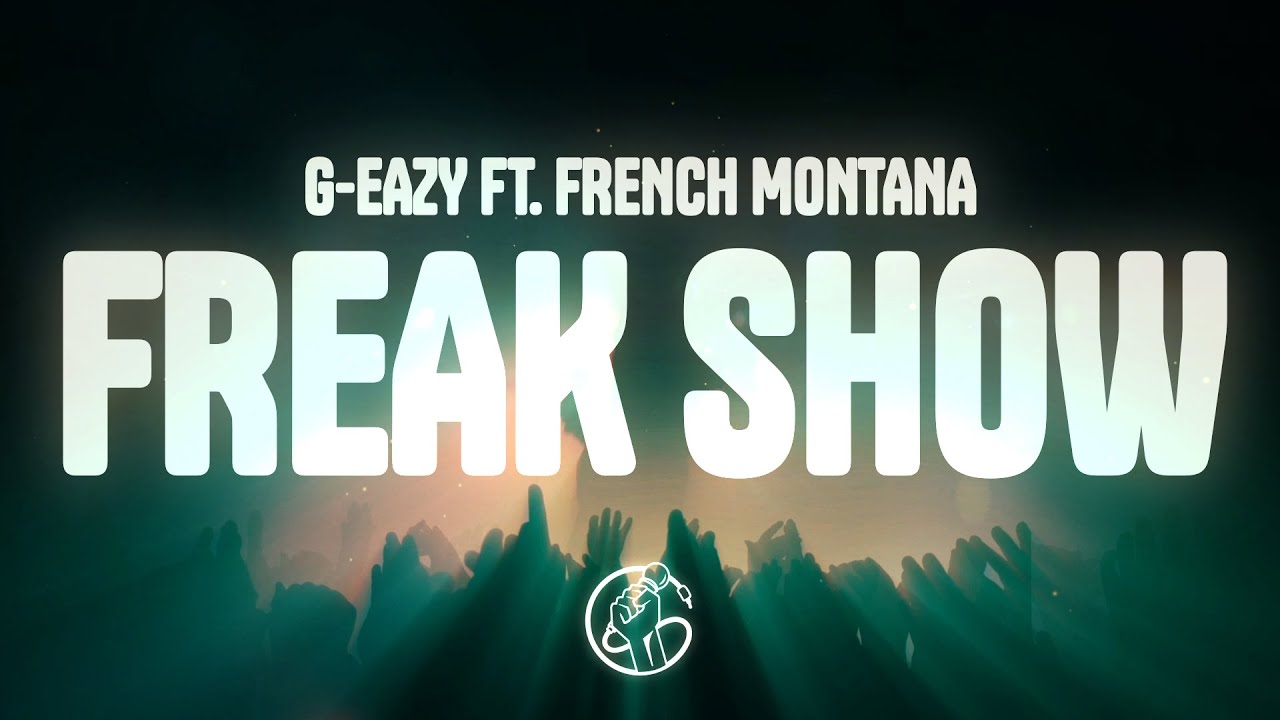 G-Eazy - Freak Show (Lyrics) ft. French Montana