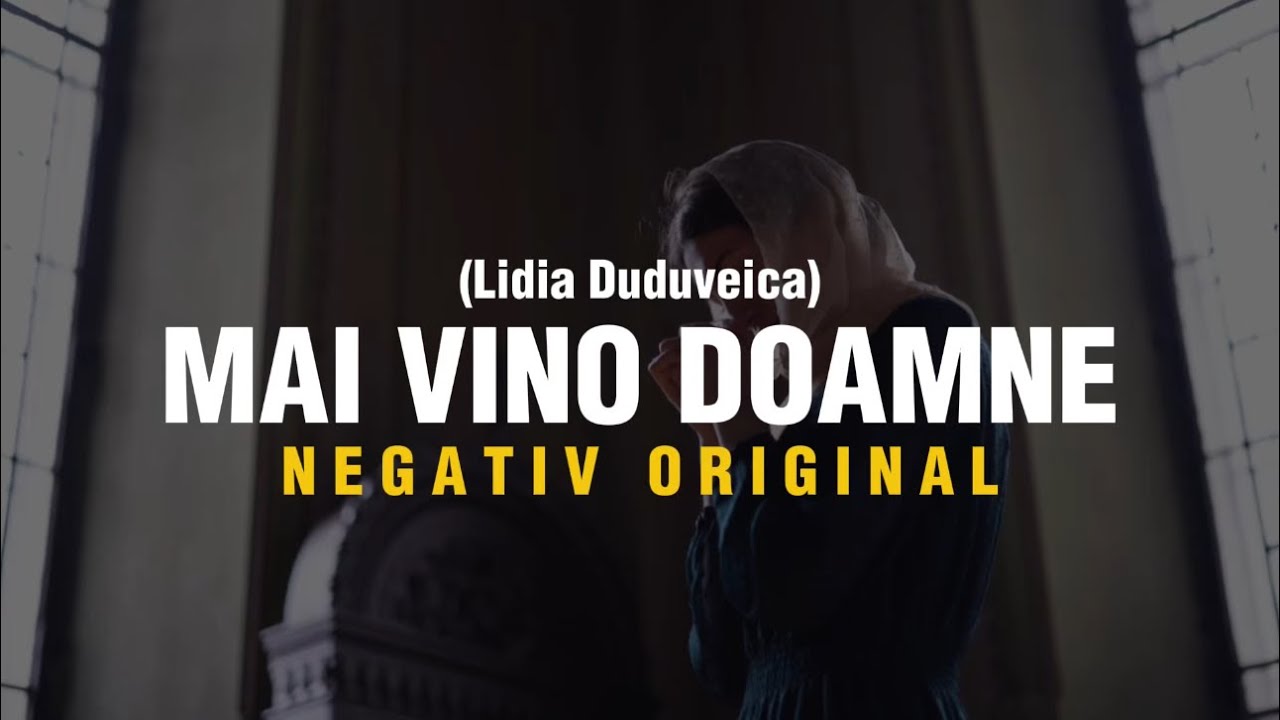 NEGATIV- MAI VINO DOAMNE ! (Lidia Duduveica ) 