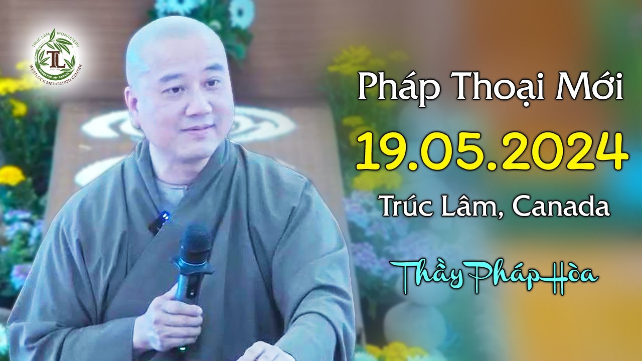 Pháp thoại mới 19.05.2024 - Thầy Thích Pháp Hòa (Trúc Lâm, Canada)
