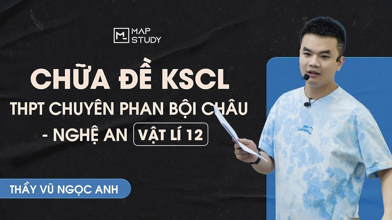 [Vật Lí 12] Chữa Đề Khảo Sát Chất Lượng - THPT Chuyên Phan Bội Châu - Nghệ An | Thầy VNA