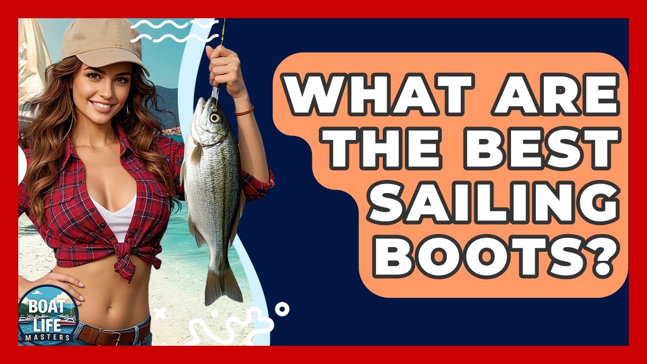 What Are The Best Sailing Boots? - Boat Life Masters