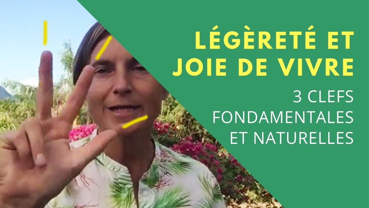 Comment retrouver LÉGÈRETÉ et JOIE DE VIVRE ?