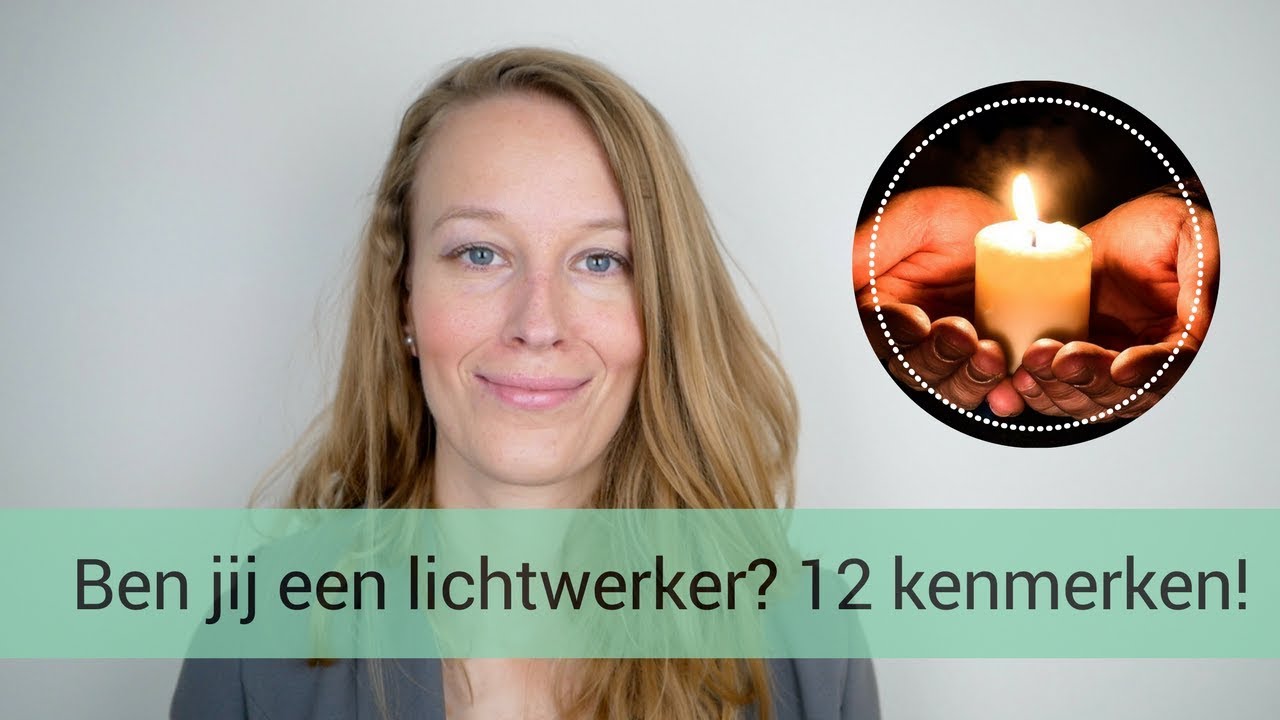 Wat is een LICHTWERKER en ben jij er een? 12 kenmerken en eigenschappen door HSP Femke de Grijs!