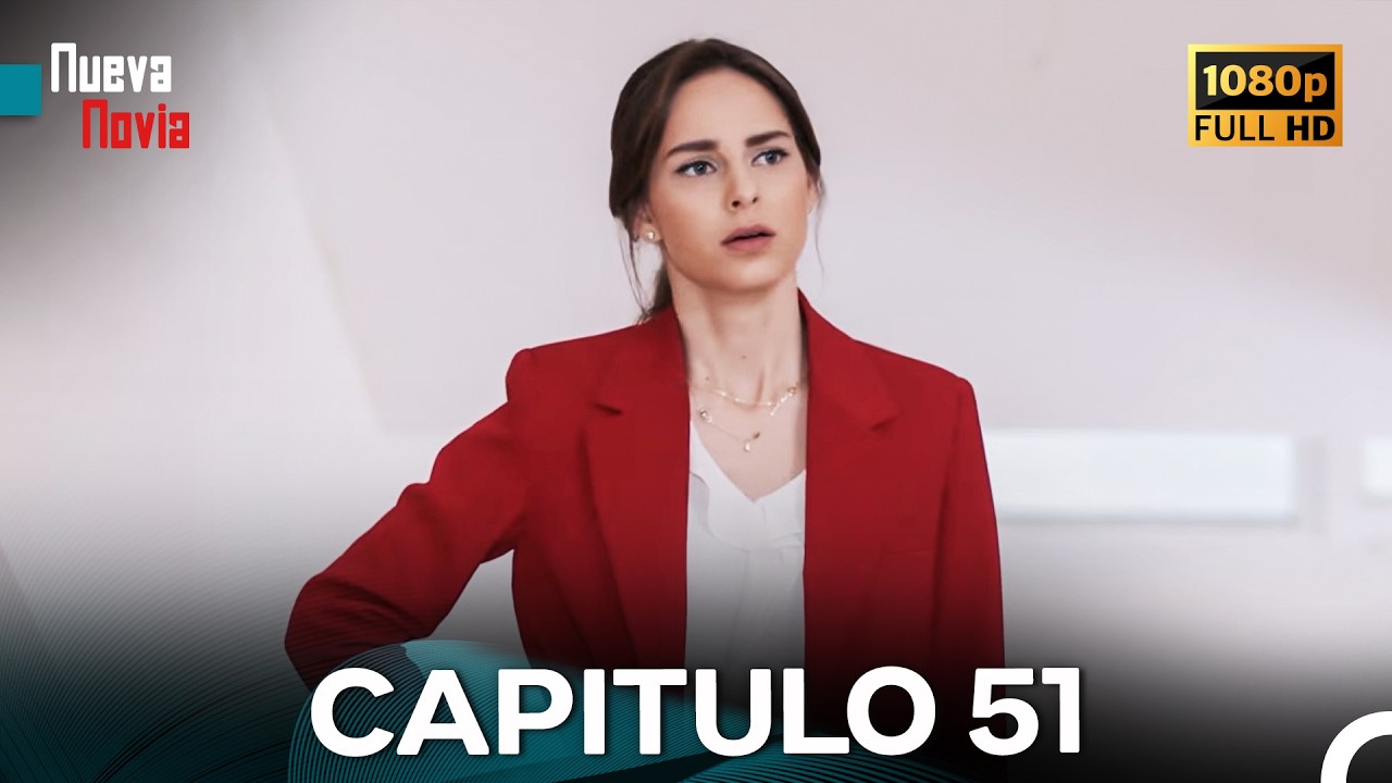 Nueva Novia Cap&iacute;tulo 51 (Doblado En Espa&ntilde;ol) FULL HD