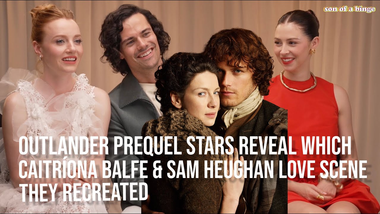 ‘Outlander' Prequel Stars Reveal Which Caitríona Balfe & Sam Heughan Love Scene They Recreated