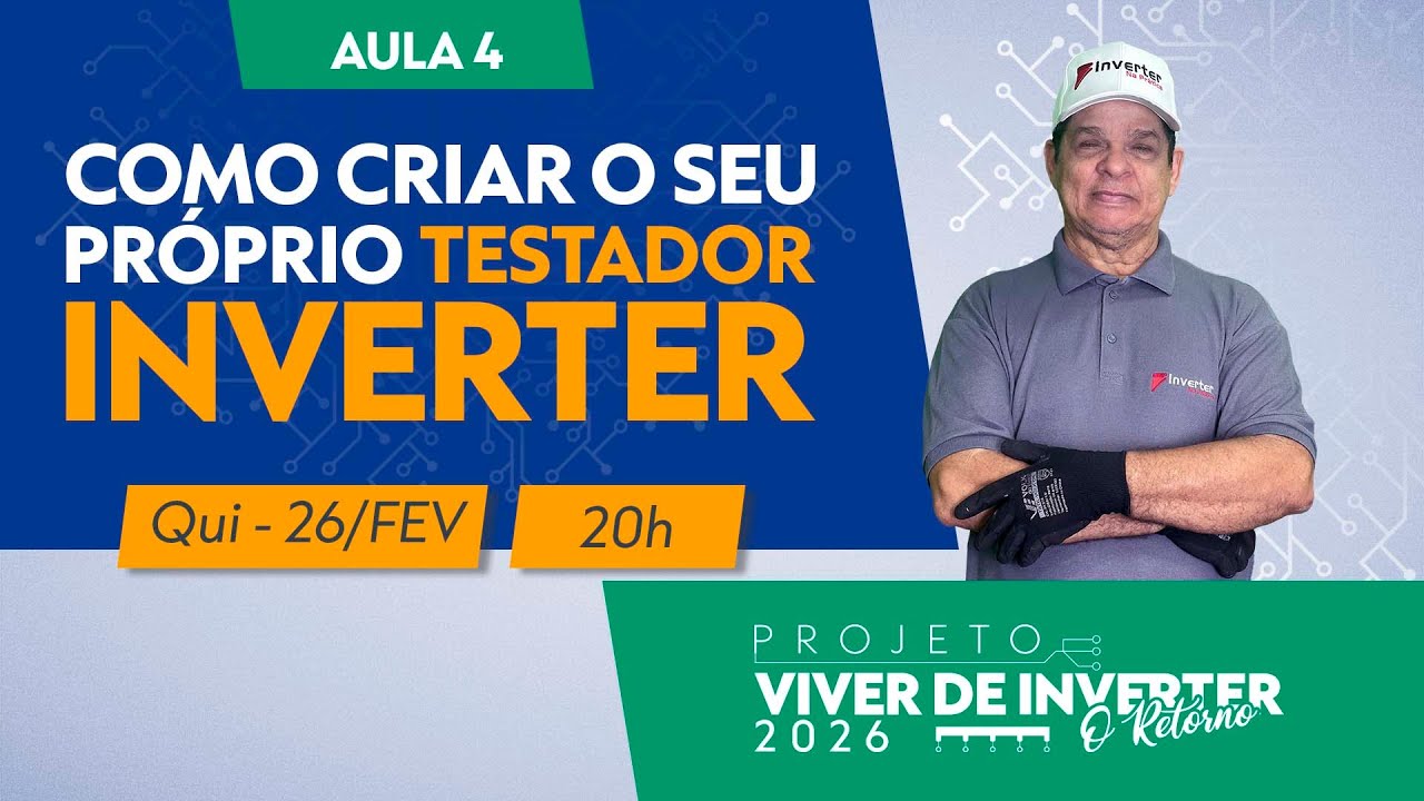 Aula #4 — Como Criar Seu Próprio Testador Inverter | 26 de Fevereiro às 20h