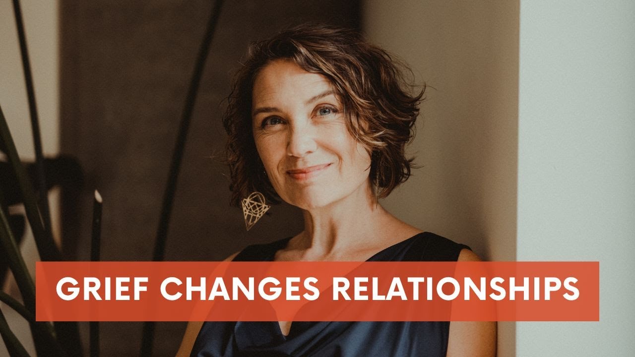 Grief Changes Relationships