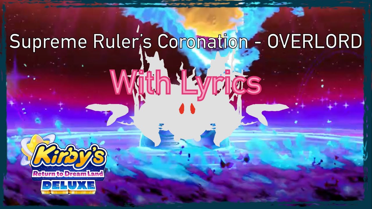 Supreme Ruler’s Coronation - OVERLORD With Lyrics - Kirby’s Return to Dream Land Deluxe