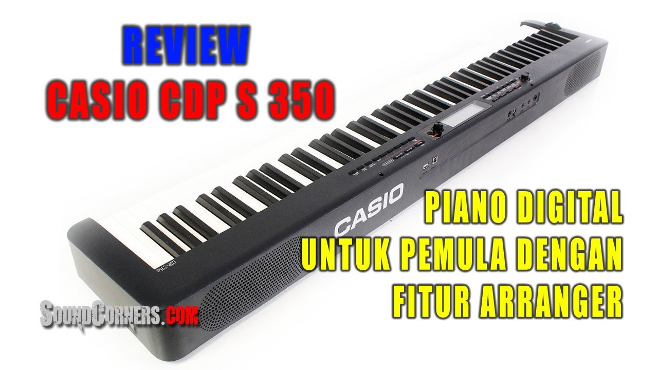 REVIEW CASIO CDP S 350 : PIANO DIGITAL UNTUK PEMULA DENGAN FITUR ARRANGER
