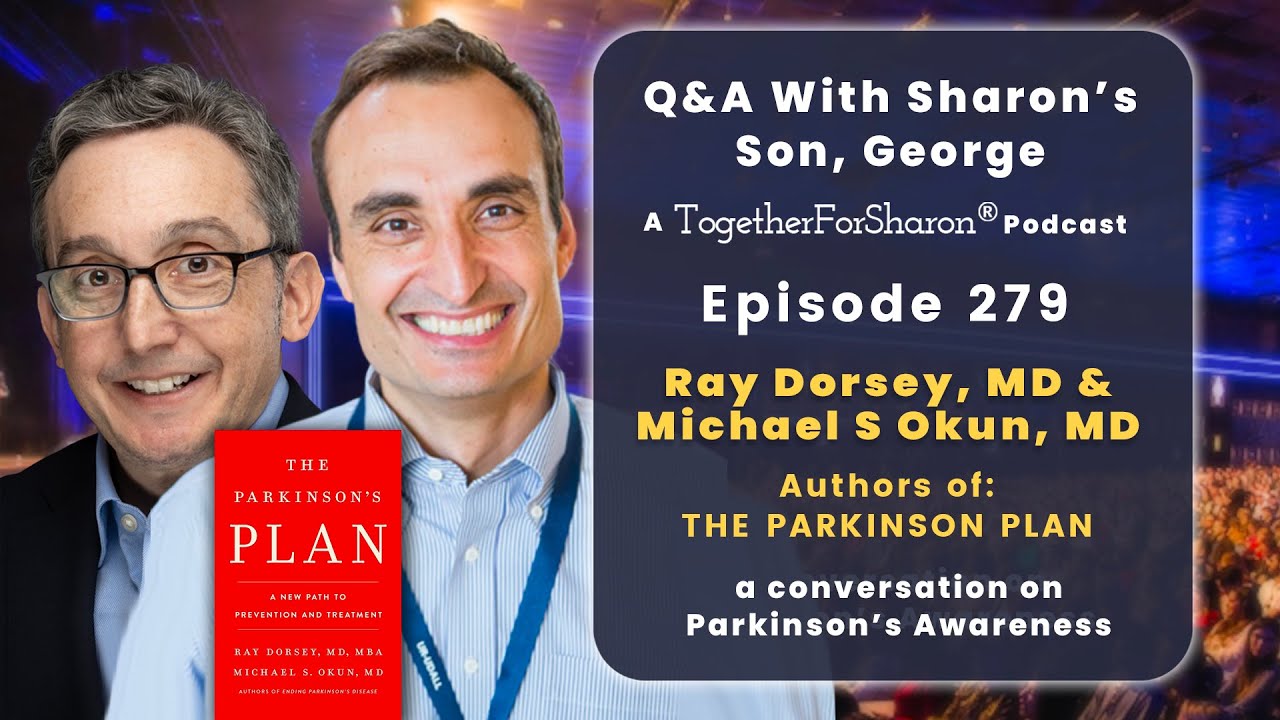 Q & A with Sharon's son, George. Ep 279 Guests Ray Dorsey, MD & Michael S. Okun, MD Parkinson's Plan