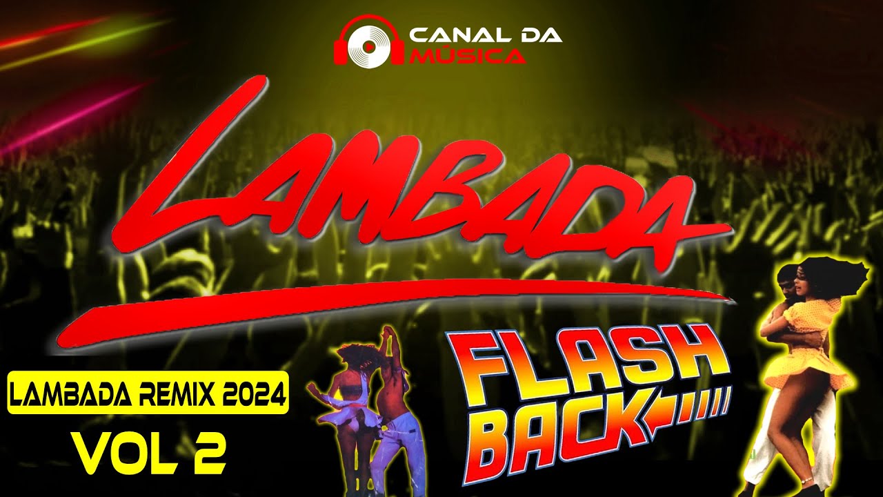 LAMBADA FLASH BACK 2024 VOL 2 ( LAMBADÃO PRA PAREDÃO REMIX 2024 ) - LAMBADA INTERNACIONAL REMIX