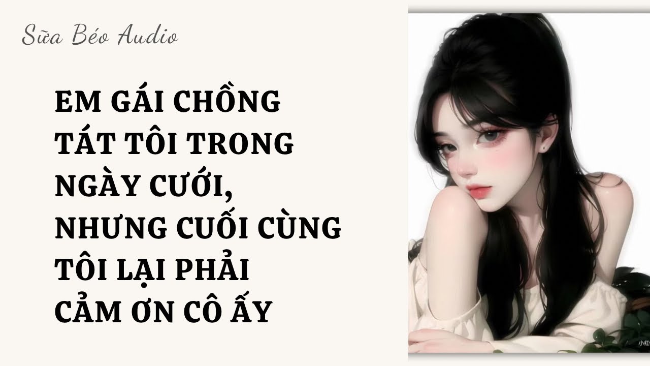 HỦY HÔN VÌ EM CHỒNG TẶNG TÔI 1 CÁI TÁT TRONG NGÀY CƯỚI | Sữa Béo Audio | Truyện Audio Full