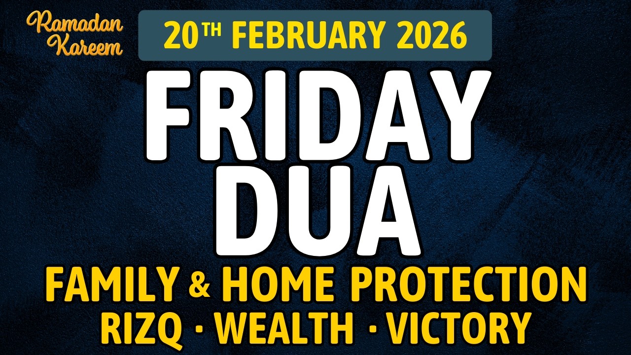Friday Ramadan Dua in, 20th February 2026 – Best Jummah Dua for Rizq, Protection and Allah’s Help