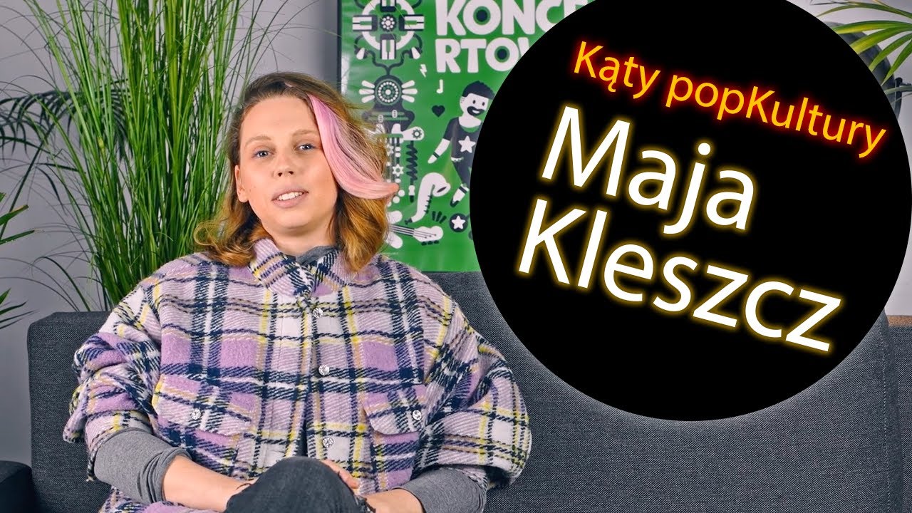 Kąty popKultury: Maja Kleszcz