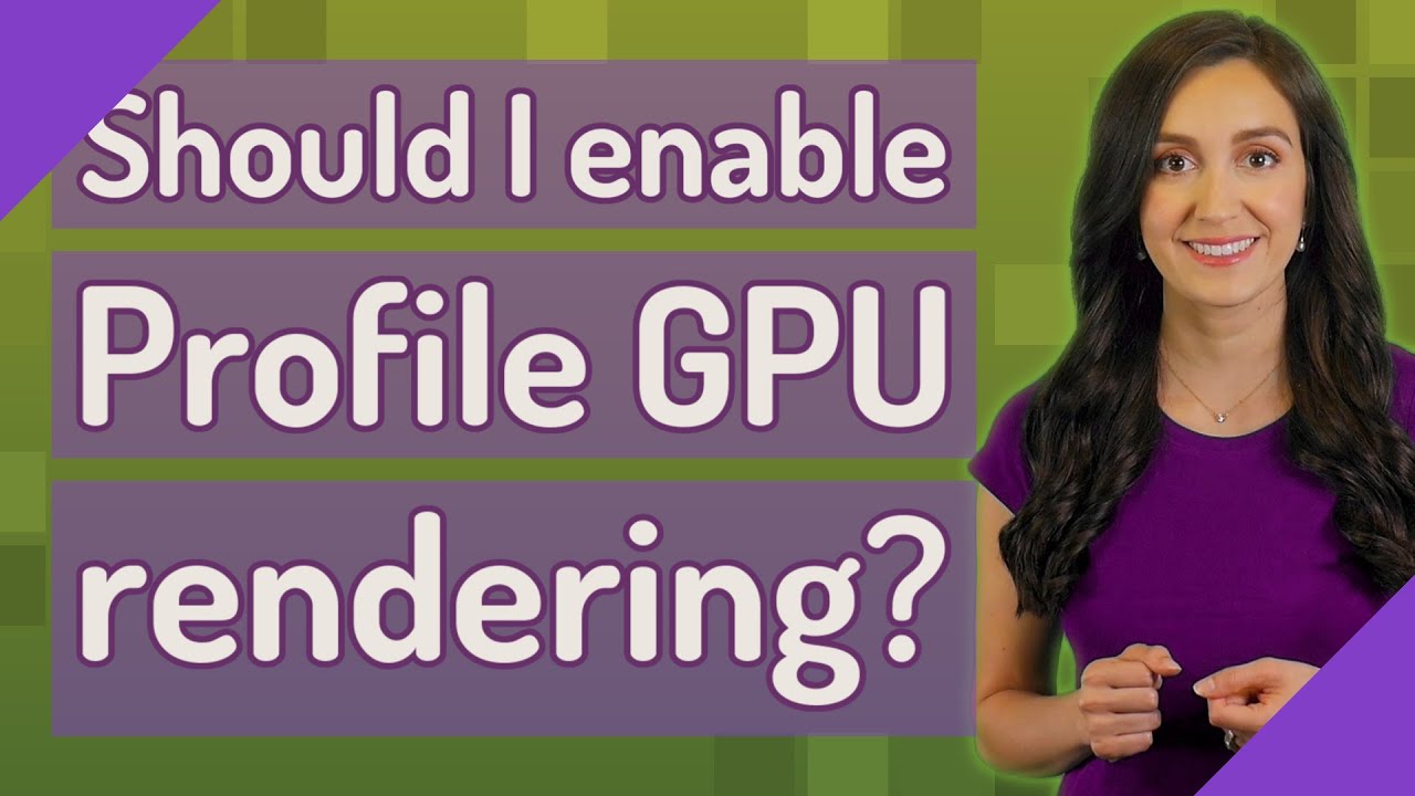 Should I enable Profile GPU rendering?