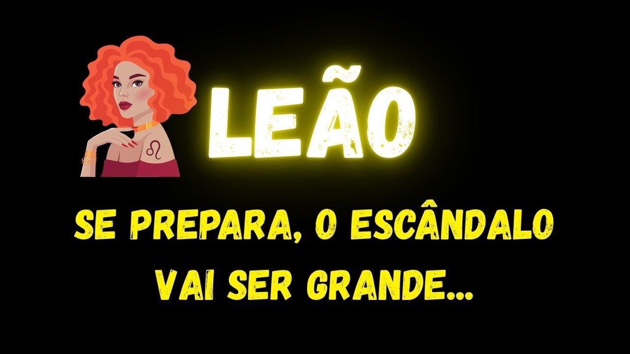 ♌️LEÃO😱SE PREPARA, O ESCÂNDALO VAI SER GRANDE...