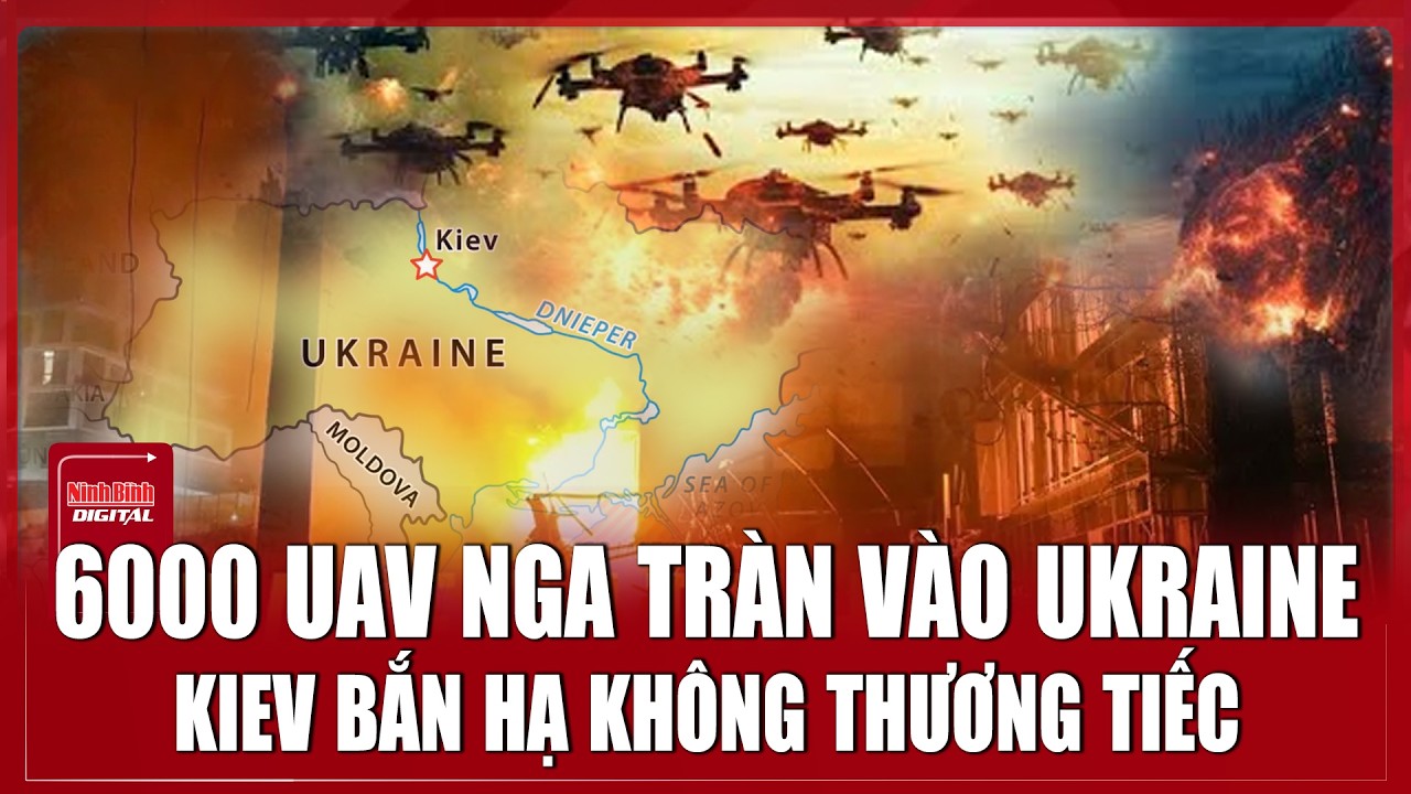 6000 UAV Nga tấn công “chấn động” vào Ukraine, Kiev phản kích bắn hạ hàng loạt | Ninh Bình Digital