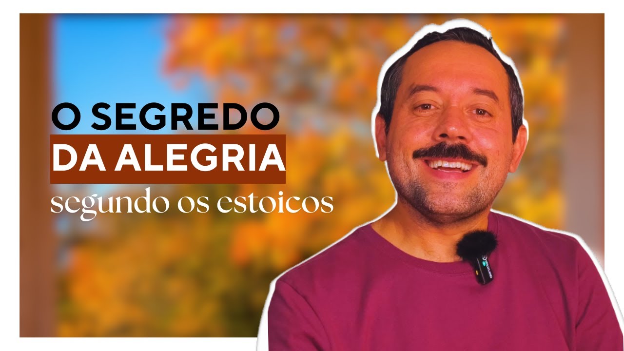 ALEGRIA ESTOICA | E como você pode aplicar na sua vida