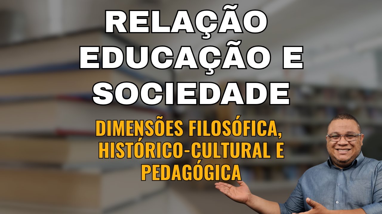 Relação Educação e Sociedade: Dimensões filosófica, histórico-cultural e pedagógica