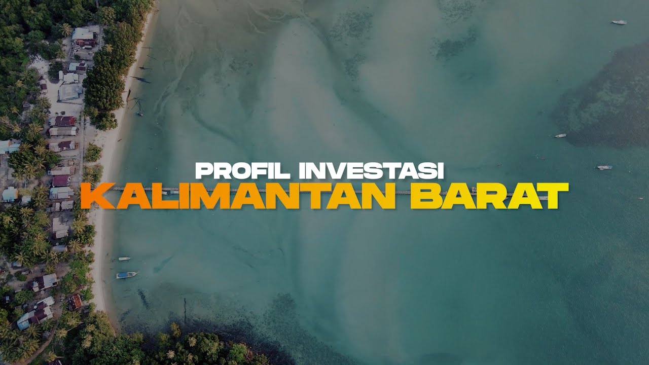 POTENSI DAN PELUANG INVESTASI KALBAR