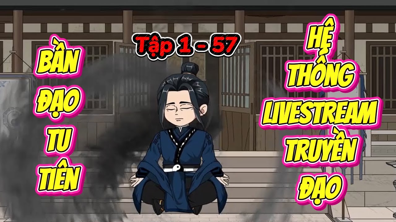 Full End (1 - 57 ) || Bần Đạo Tu Ti&ecirc;n - Hệ Thống Livestream || Phim Hoạt H&igrave;nh VietSub D&agrave;i Tập.