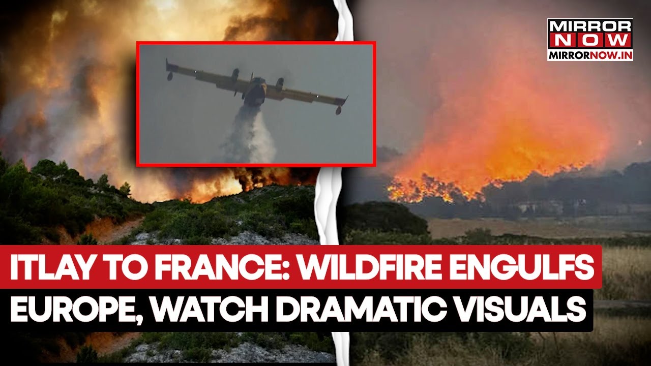 Italy To France, Whole Of Europe Is Engulfed In Wildfire, Firefighters Pressed To Douse Flames
