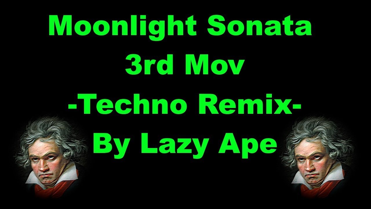 Moonlight Sonata 3rd Mov - Techno Remix By Lazy Ape