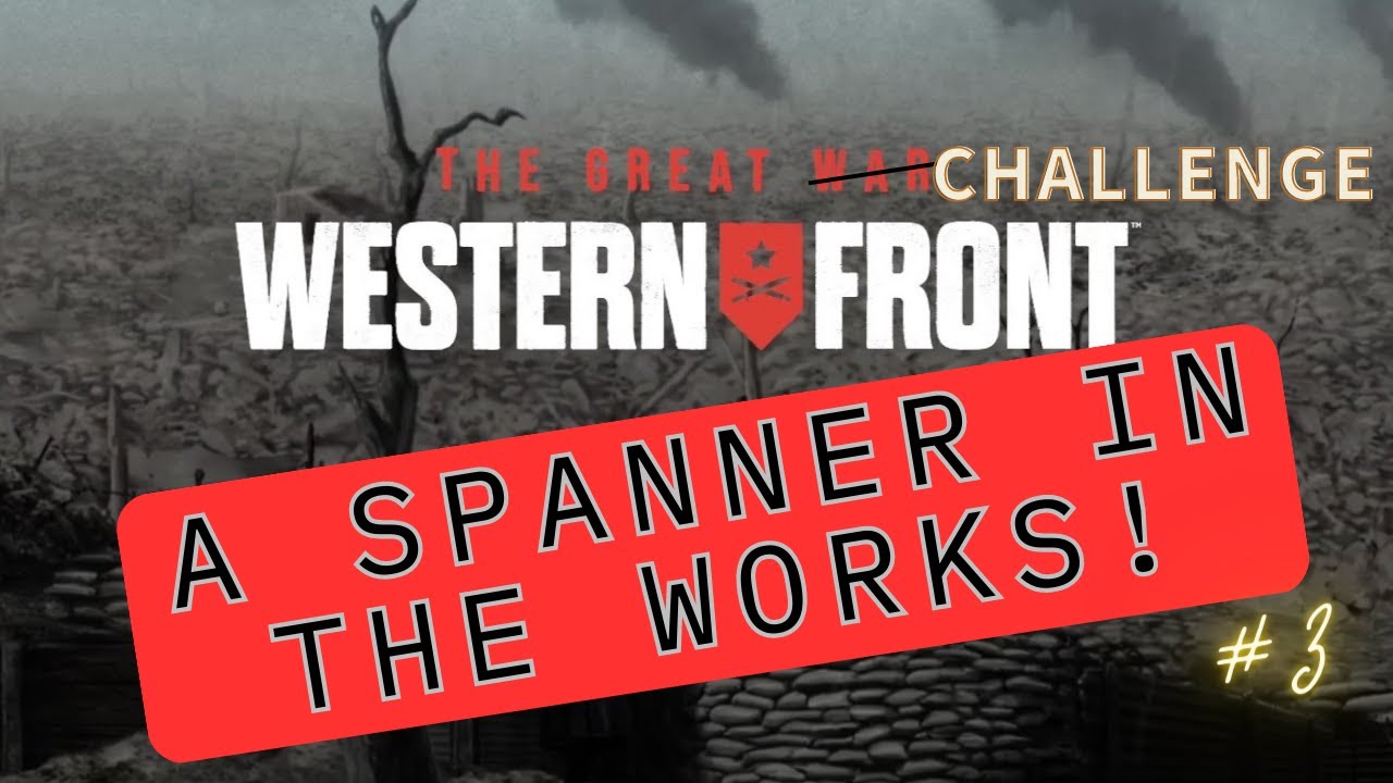 The Great War Western Front A spanner in the works! Elite Challenge Campaign #3