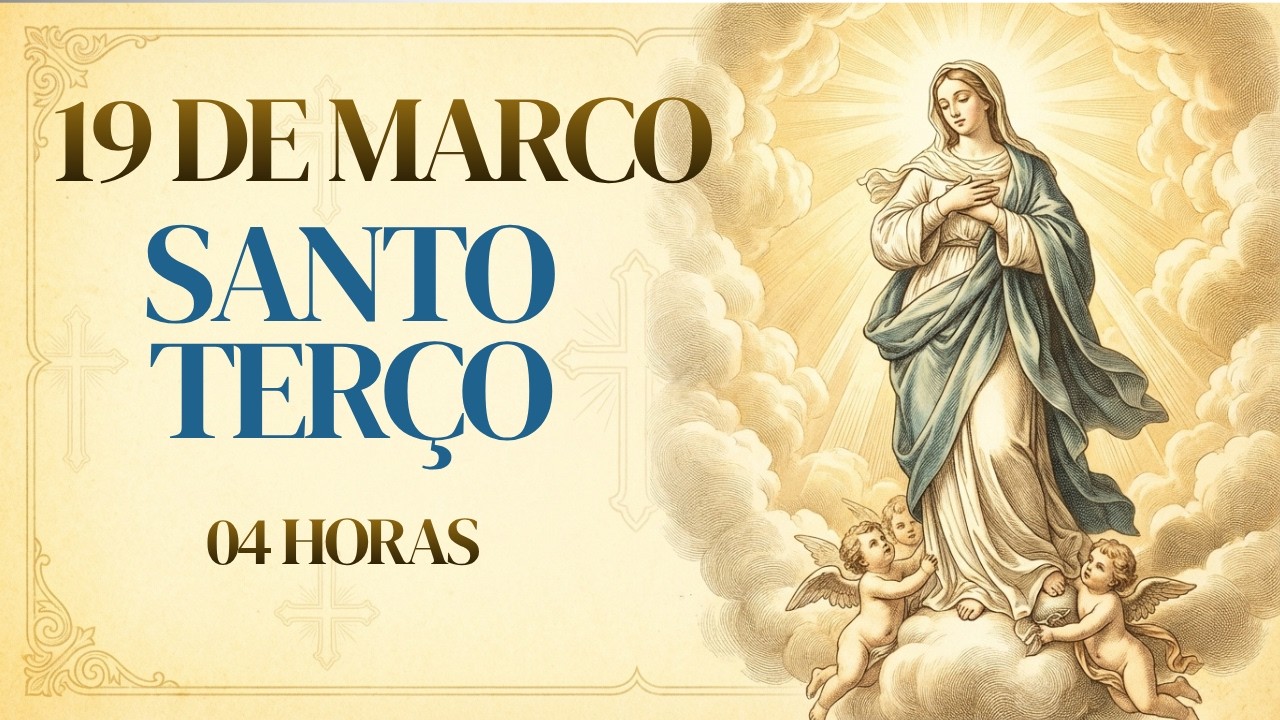 SANTO TERÇO | Quinta-feira, [3/19/2026] – Mistérios Luminosos | A LUZ QUE ILUMINA A ALMA - 04 HORAS