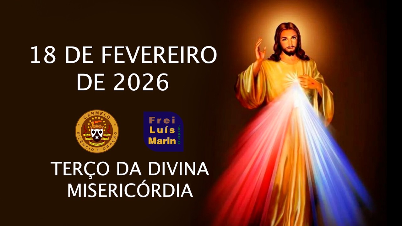 TERÇO DA DIVINA MISERICÓRDIA -  FREI LUÍS MARIN  - 18 FEVEREIRO DE 2026