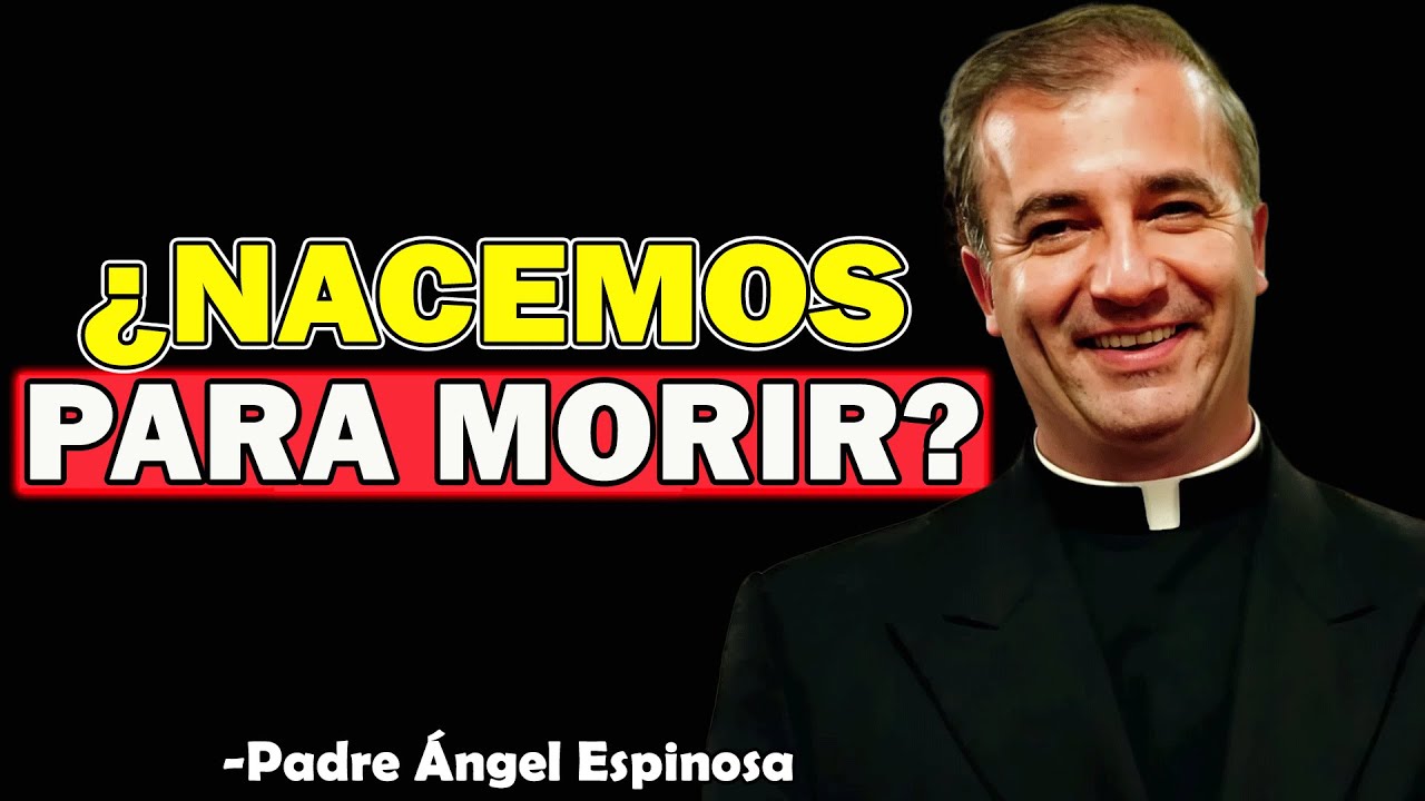 ¿Qué Hay Detrás de la Muerte? La Respuesta de Dios - Padre Angel Espinosa de los Monteros 2025