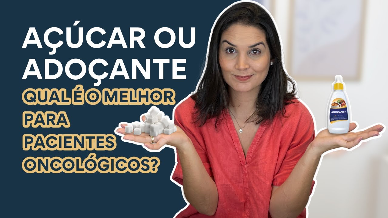 AÇÚCAR OU ADOÇANTE - PARA PACIENTES ONCOLÓGICOS QUAL É O MELHOR ?
