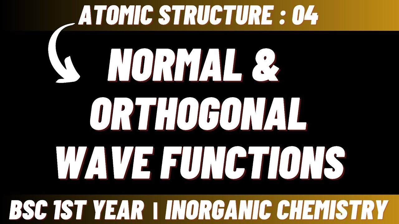 Normal And Orthogonal Wave Functions | Atomic Structure - Bsc 1st Year Inorganic Chemistry
