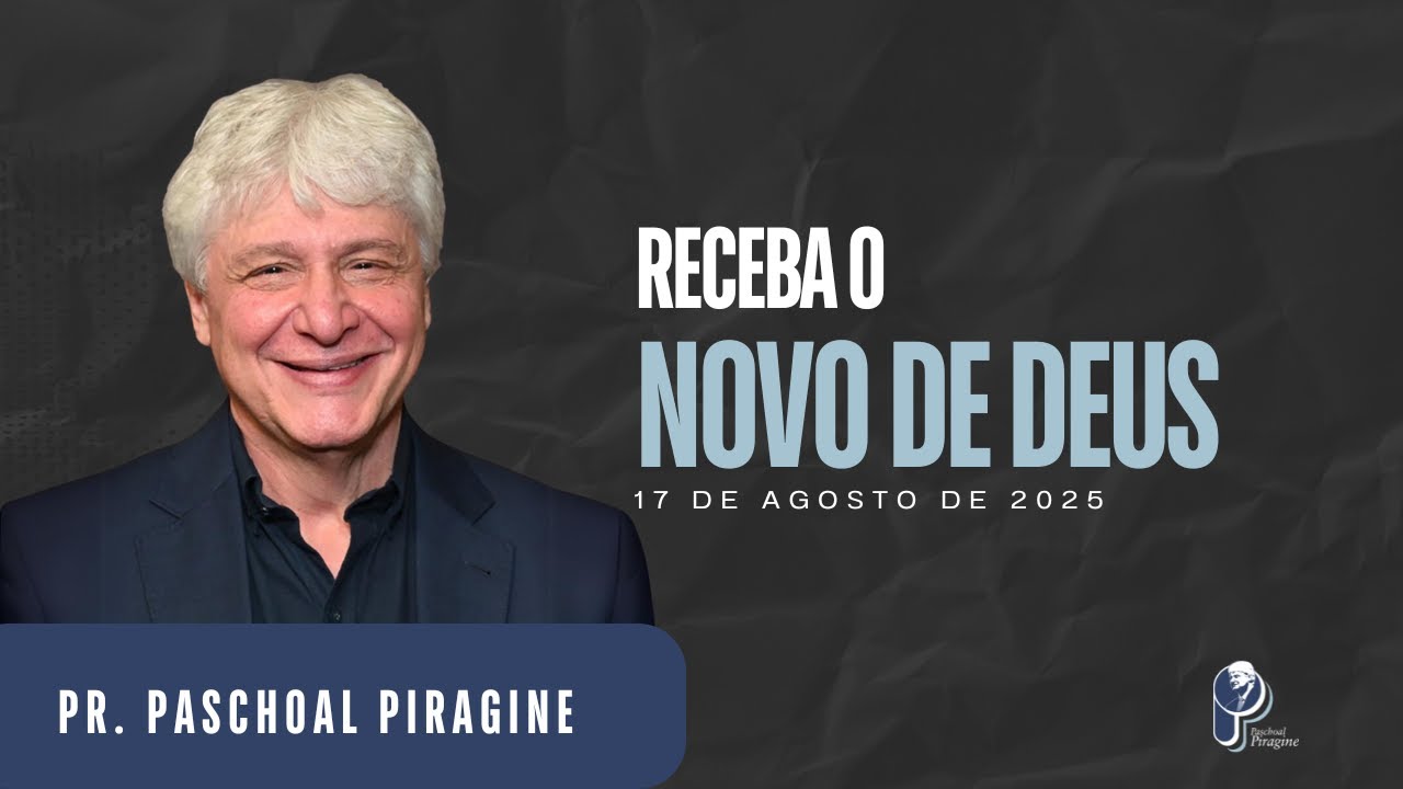 RECEBA O NOVO DE DEUS | PR. PASCHOAL PIRAGINE JR.
