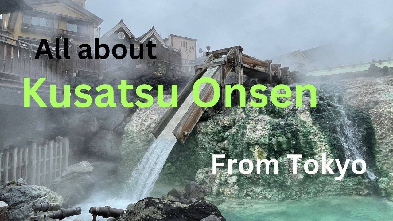 Kusatsu Onsen. All about you need to know about Kusatsu onsen.Visit from Tokyo.