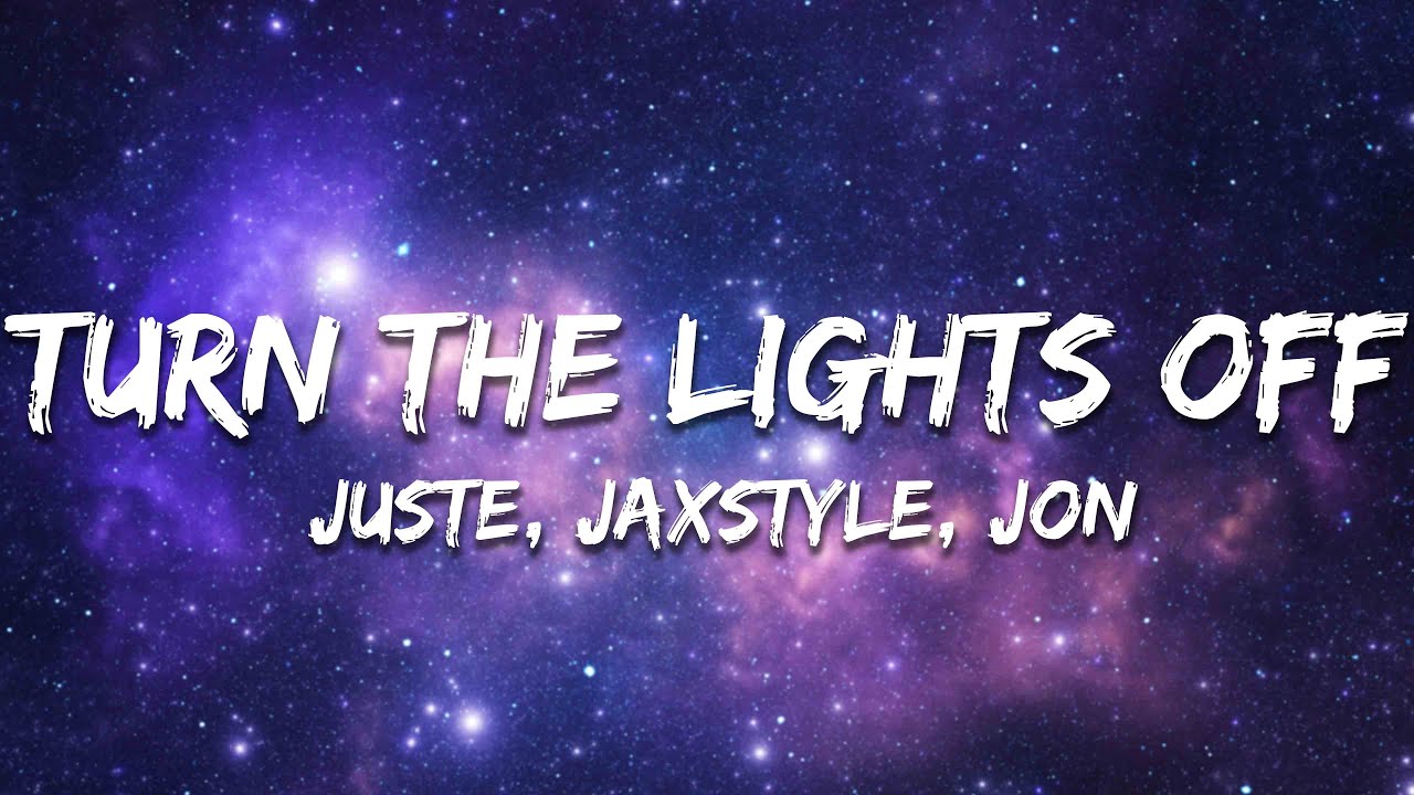 Juste, Jaxstyle, Jon - Turn The Lights Off (Lyrics)