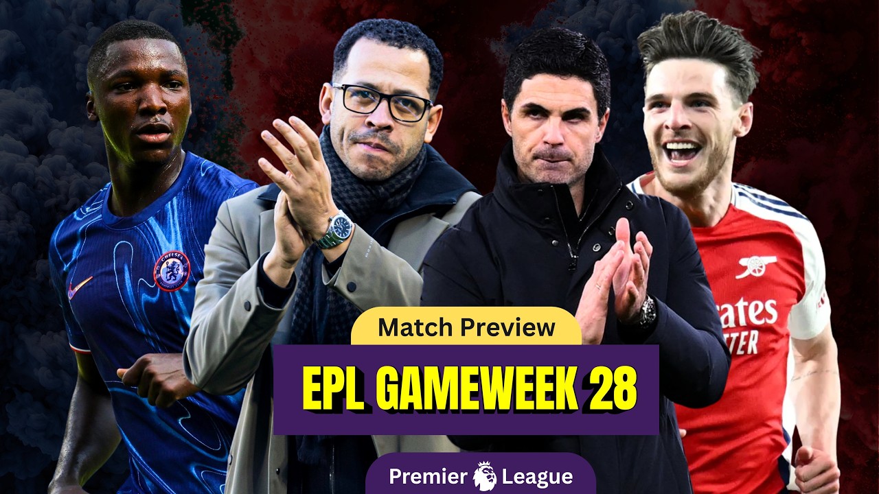 EPL GAMEWEEK 28 MATCH PREVIEW | ARSENAL VS CHELSEA, LEEDS VS MAN CITY & MORE