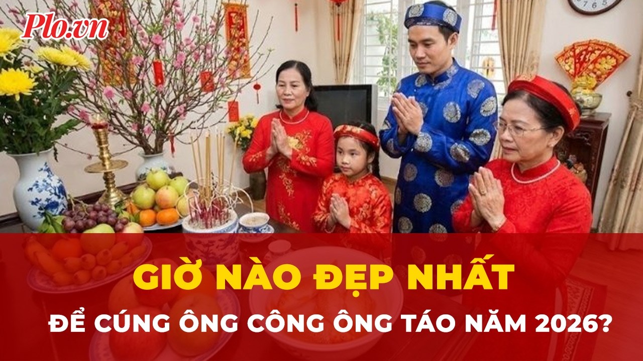 Chọn giờ nào đẹp nhất để cúng ông Công ông Táo năm 2026? | Tin nhanh