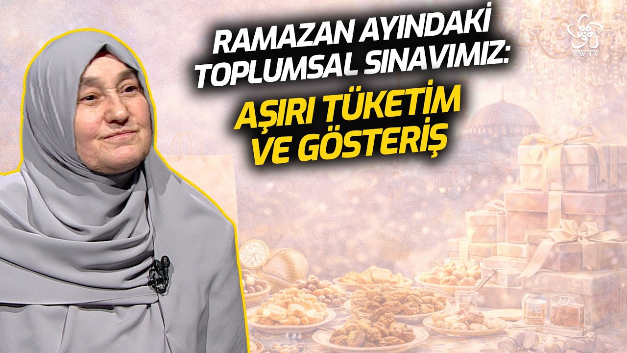 Ramazan Ayındaki Toplumsal Sınavımız: Aşırı Tüketim ve Gösteriş | Saliha Erdim