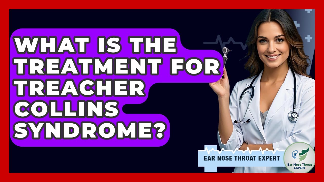 What Is The Treatment For Treacher Collins Syndrome? - Ear Nose Throat Expert