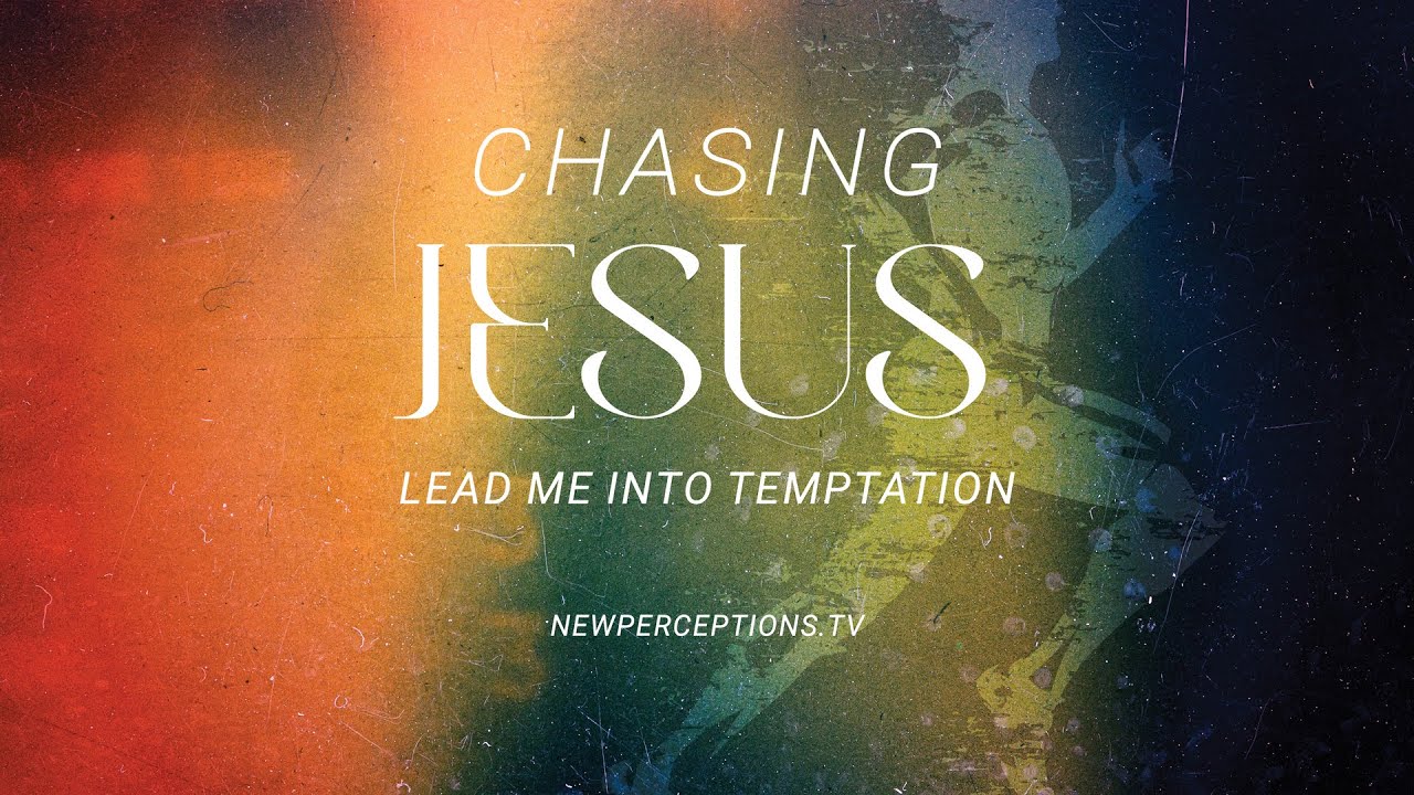 Chasing Jesus: Lead Me Into Temptation