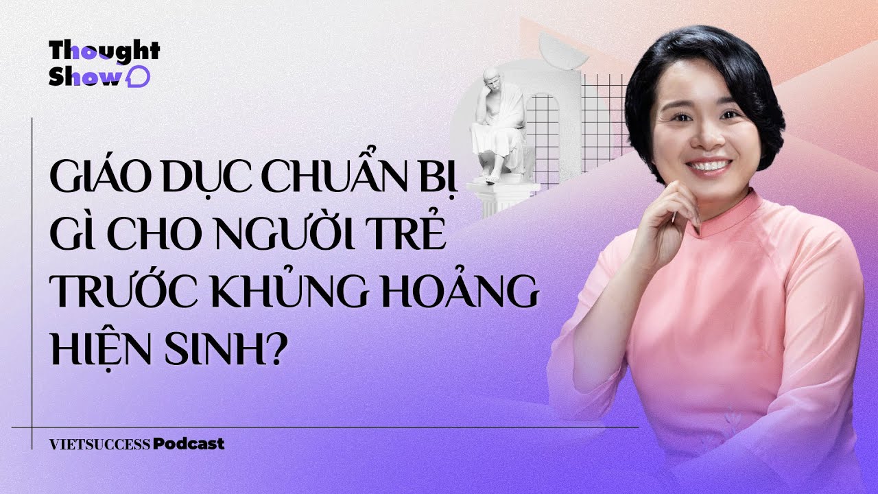 Thought Show SS3 #3|Giáo dục chuẩn bị gì cho người trẻ trước khủng hoảng hiện sinh?|Quỳnh Trang, TFV