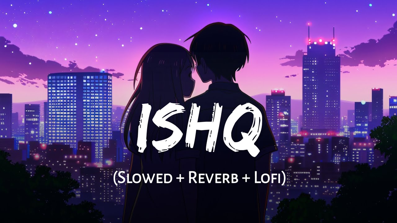 Ishq (Slowed + Reverb) | Faheem Abdullah | Rauhan Malik | Lost Found | SSR Lofi