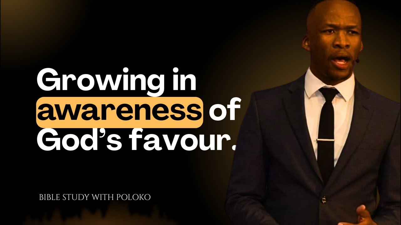 Growing In Awareness Of God’s Favour | Bible Study With Poloko