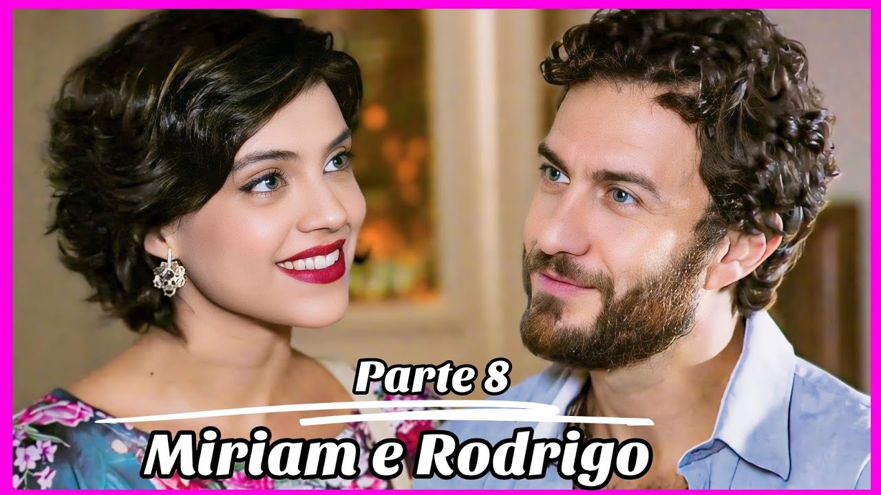 A HISTÓRIA DE MIRIAM E RODRIGO PARTE 8 (Comentada).