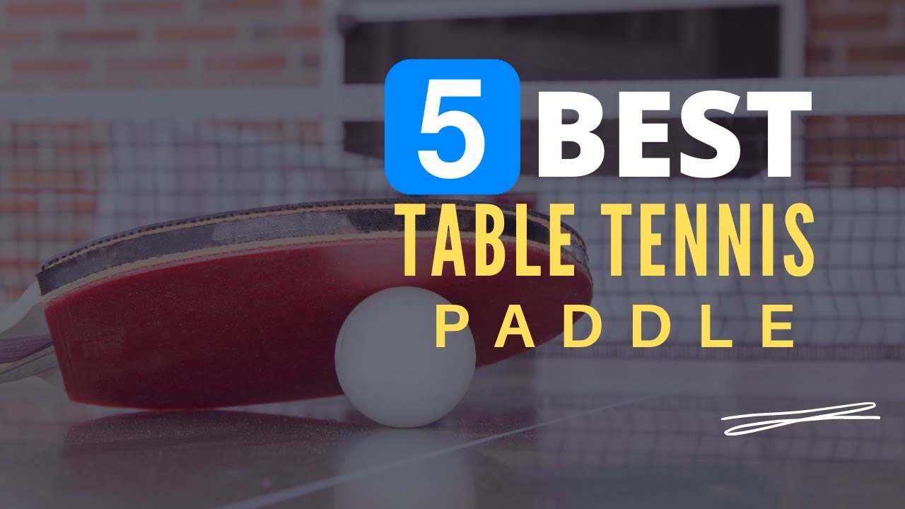 ⭕ Top 5 Best Table Tennis Paddle 2022 [Review and Guide]