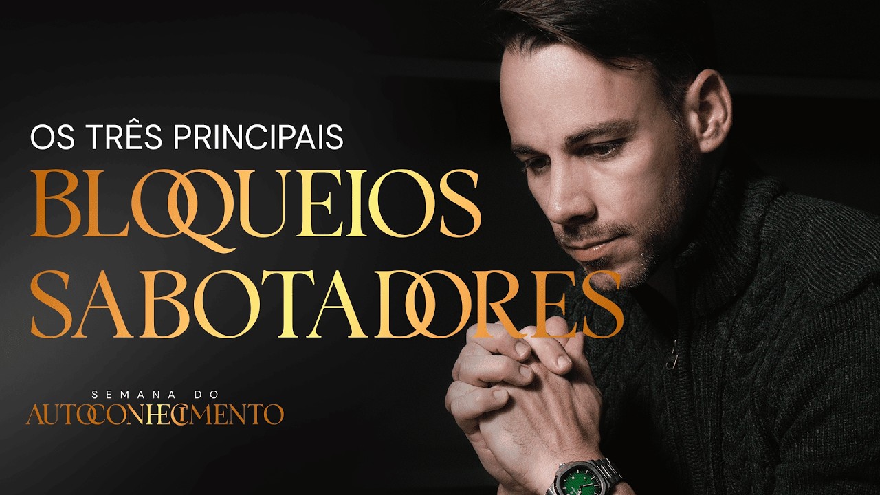 AULA 06 [01/03 às 20h] OS TRÊS BLOQUEIOS SABOTADORES