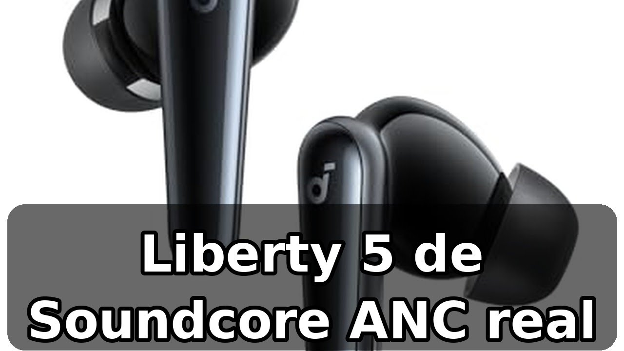 Review completa de Soundcore Liberty 5 de Anker: ANC real y llamadas IA