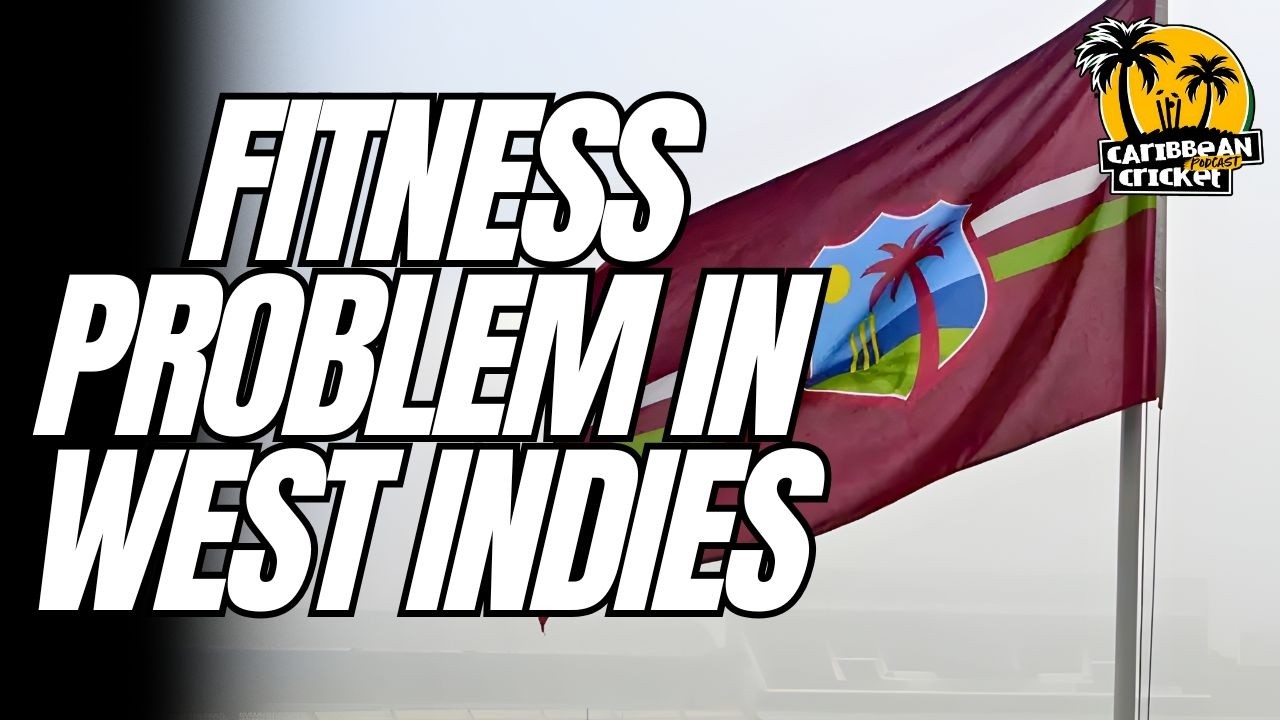 Do we have a fitness problem in West Indies cricket?